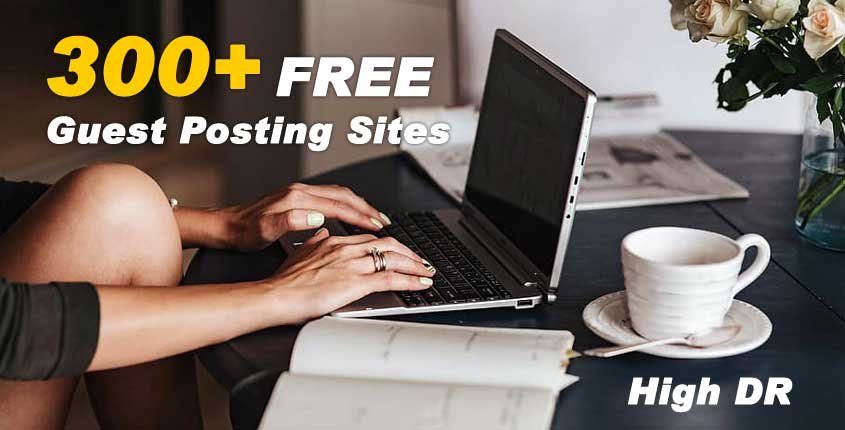 300+ Free Guest Posting Sites with high DR & DA To Submit Your Guest Posts in 2024