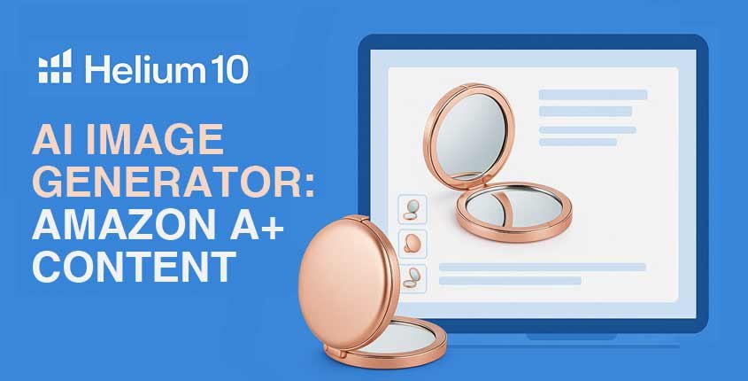 Helium 10 AI Image Generator: Create Eye-Catching Amazon A+ Content Fast