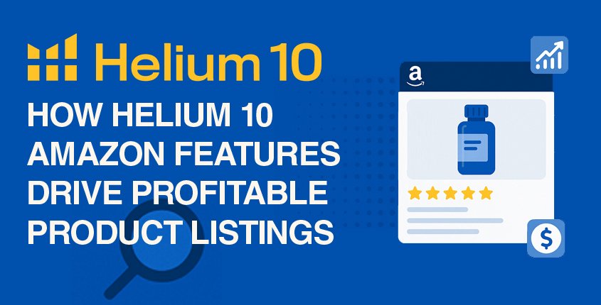 How Helium 10 Amazon Features Drive Profitable Product Listings