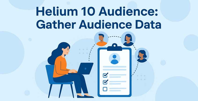 Helium 10 Audience: Understand & Target Ideal Shoppers
