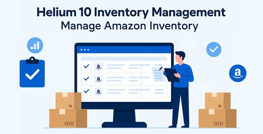 Helium 10 Inventory Management: Streamline Stock for Amazon Efficiency