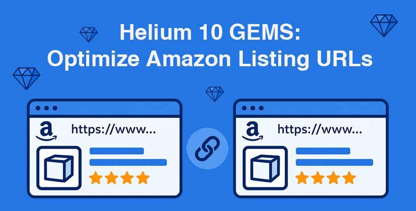 Helium 10 URL Builder (GEMS): Optimize Amazon Listing URLs for Better Clicks