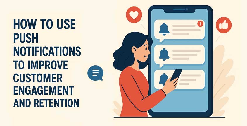 Use Push Notifications to Improve Customer Engagement and Retention