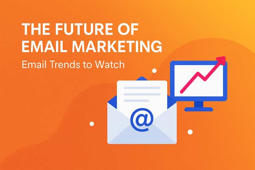 The Future of Email Marketing: Email Trends to Watch