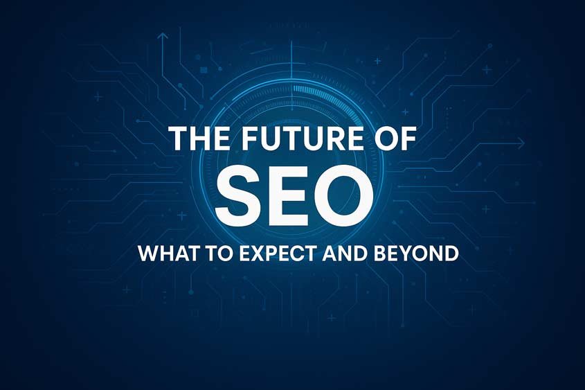 The Future of SEO: What to Expect and Beyond