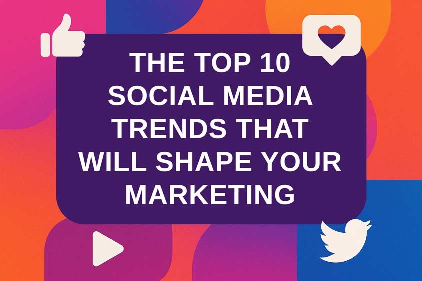 The Top 10 Social Media Trends That Will Shape Your Marketing Strategy