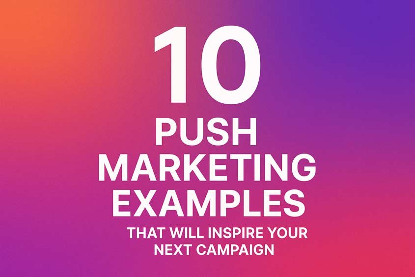 10 Push Marketing Examples That Will Inspire Your Next Campaign