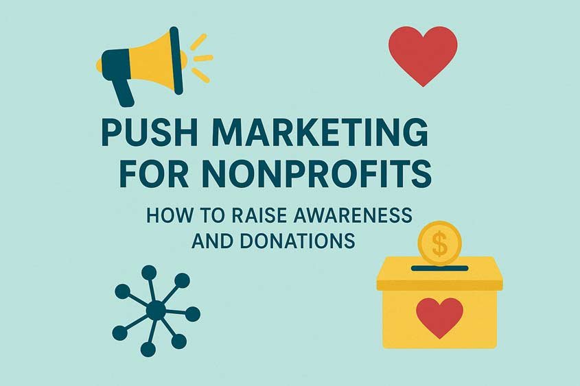 Push Marketing for Nonprofits: How to Raise Awareness and Donations