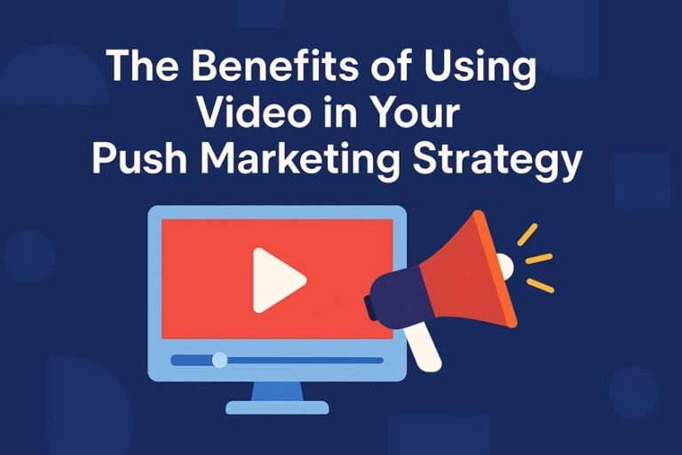 The Benefits of Using Video in Push Marketing Strategy