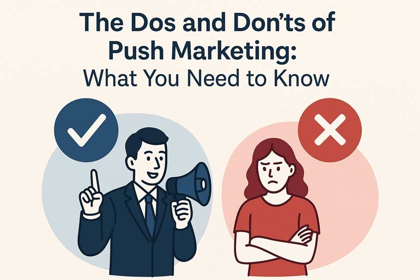 The Dos and Don’ts of Push Marketing: What You Need to Know