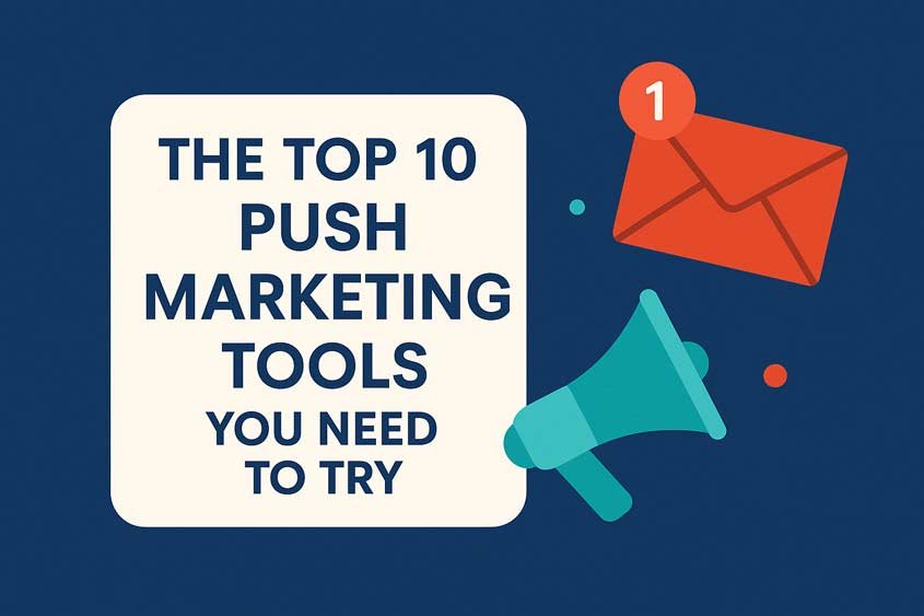 The Top 10 Push Marketing Tools You Need to Try