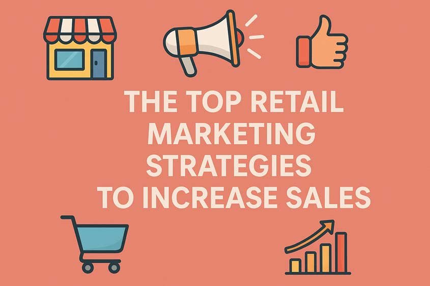 The Top Retail Marketing Strategies to Increase Sales