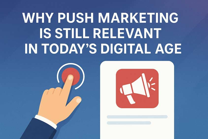 Why Push Marketing is Still Relevant in Today's Digital Age